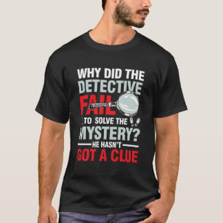 Detektiv Versagt, um das Rätsel zu lösen T-Shirt