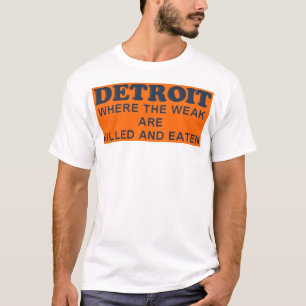 Detroit: Wo die Schwachen getötet und gefressen we T-Shirt