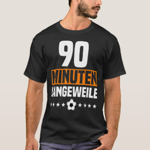 Deutsche 90 Minuten Langeweile Anti-Fußball-FanOut T-Shirt