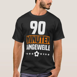 Deutsche 90 Minuten Langeweile Anti-Fußball-FanOut T-Shirt