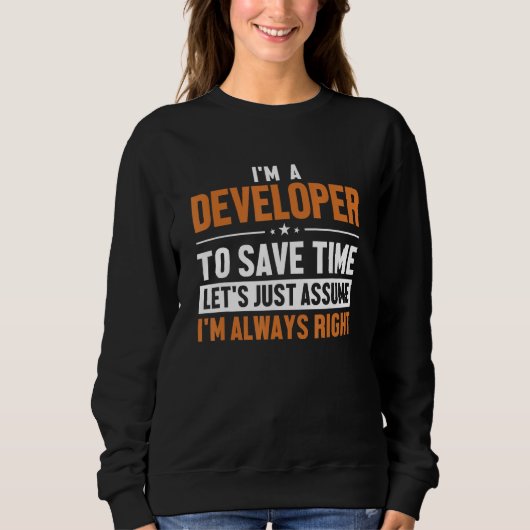 Developer Let s Assume I m Right Engineer Software Sweatshirt (Vorderseite)