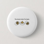 Deviled Egg You Know Why I’m Here Funny Thanksgivi Button (Vorderseite)