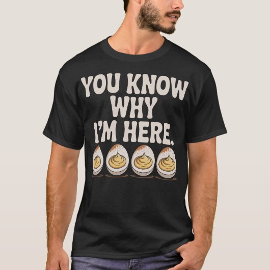 Deviled Eggs You Know Why I’m Here Thanksgiving T-Shirt (Vorderseite)