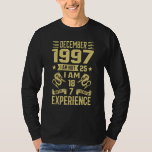 Dezember 1997 Ich bin nicht 25 Ich bin 18 mit 7 Ja T-Shirt