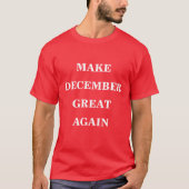 Dezember wieder groß machen T-Shirt (Vorderseite)