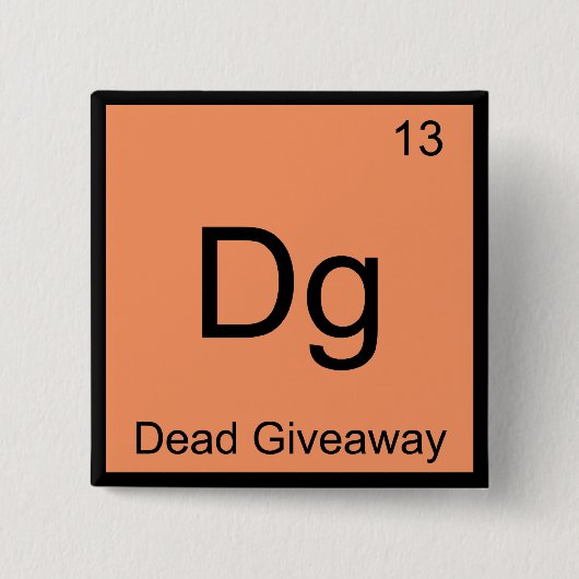 DG - Dead Giveaway Chemistry Element Symbol Meme T Button (Vorderseite)