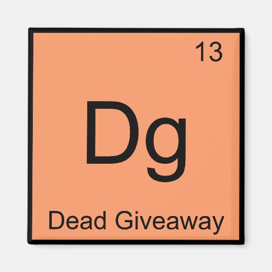 DG - Dead Giveaway Chemistry Element Symbol Meme T Magnet (Vorne)
