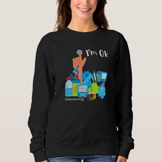 Diabetes Awareness Month I'm Ok Diabetic Support T Sweatshirt (Vorderseite)