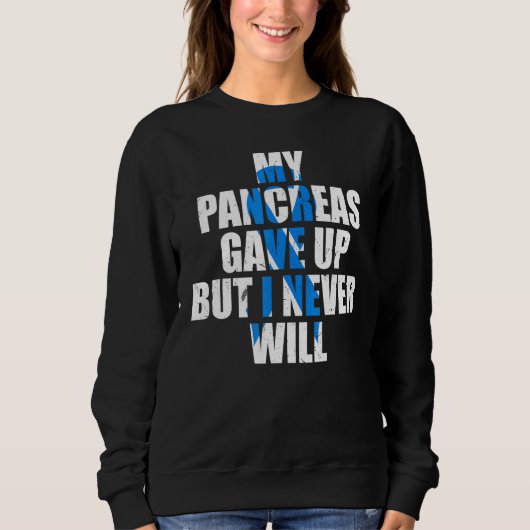 Diabetes Awareness My Pancreas Gave Up But I Never Sweatshirt (Vorderseite)