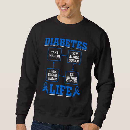 Diabetes Life Take Insulin Low Blood Sugar High Bl Sweatshirt (Vorderseite)