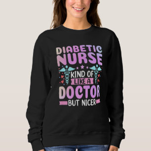 Diabetische Krankenschwester, wie ein Arzt Insulin Sweatshirt