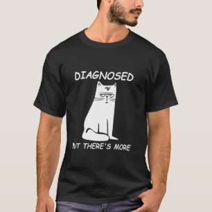 Diagnose, aber da ist mehr Lustige Katze T-Shirt