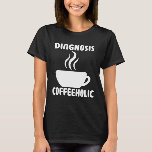 diagnosis coffeeholic coffee holic seeks saying T-Shirt (Vorderseite)