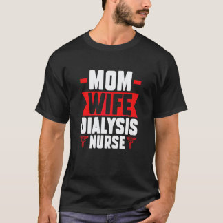 Dialyse-Krankenschwester Frauen Mutter Ehefrau Kra T-Shirt