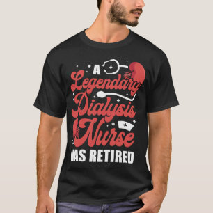 Dialyse Nurie Eine legendäre Dialysekrankheit hat T-Shirt