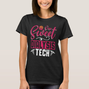 Dialyse Technician One Sweet Dialysis Tech Nurie T-Shirt