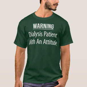 Dialysepatient mit einer bestimmten Einstellung T-Shirt