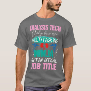 Dialysetechniker Tech Ninja Nephrologie Funny T-Shirt