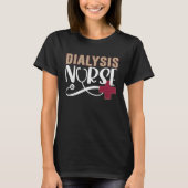 Dialysis Nurse Graphic Nurses And Nursing T-Shirt (Vorderseite)
