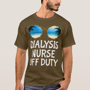 Dialysis Nurse Off Duty Funny Nephrologie T-Shirt