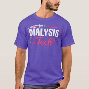 Dialysis Tech Dialysis Nurse Technician Nephrologi T-Shirt