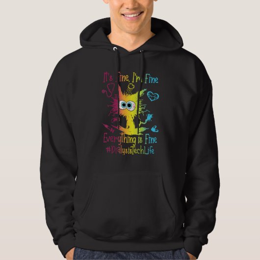 Dialysis Tech Life Everything Is Fine Colorful Hoodie (Vorderseite)