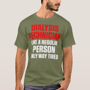 Dialysis Technician Way Müde Nephrologie Tech T-Shirt