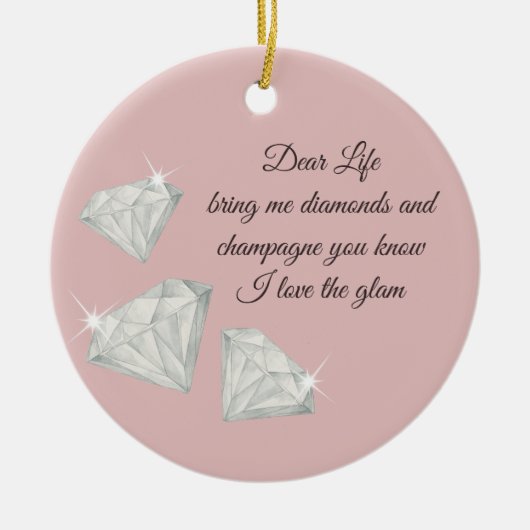 Diamonds & Champagne Quote – Dear Life Edition Keramik Ornament (Vorne)
