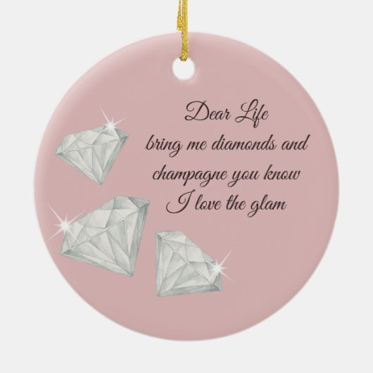 Diamonds & Champagne Quote – Dear Life Edition Keramik Ornament (Hinten)