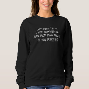 Diättag 1 Sarcastic Adult Humor Pun Joke Sweatshirt