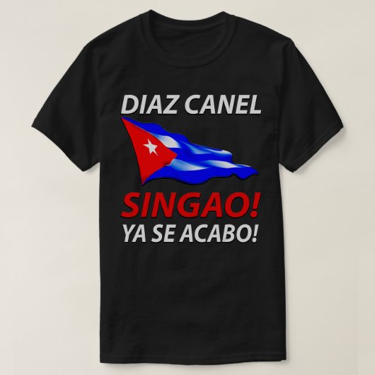 DIAZ CANEL SINGAO PATRIA Y VIDA YA SE ACABO CUBANO T-Shirt (Design vorne)