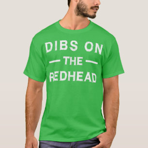 Dibs on Redhead Green Funny St Patricks Day T-Shirt