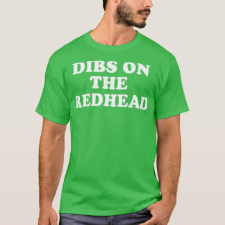 Dibs on Redhead Irish Ginger St Patricks Day T-Shirt