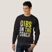 Dibs On The Coach Apparel Sweatshirt (Vorne ganz)