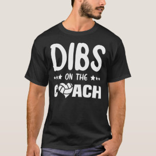 Dibs On the Coach Volleyball, Dibs On Coach T-Shirt