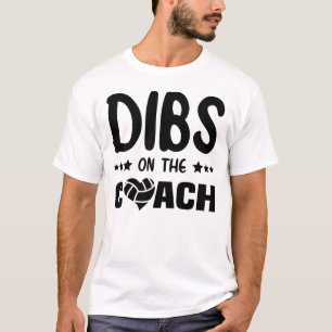 Dibs On the Coach Volleyball, Dibs On Coach T-Shirt
