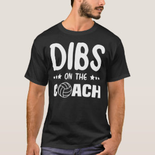 Dibs On the Coach Volleyball, Dibs On Coach T-Shirt
