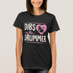 Dibs On The Drummer Funny Drummer Wife Girlfriend T-Shirt