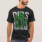 Dibs On The Redhead Gift St Patricks Day Drinking T-Shirt (Vorderseite)