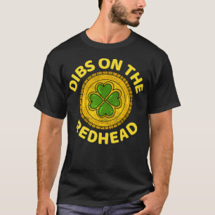 Dibs on the Redhead - Ginger Drink Irish St Pat T-Shirt