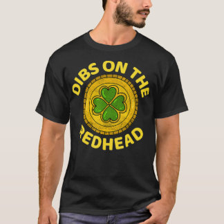 Dibs on the Redhead - Ginger Drink Irish St Pat T-Shirt