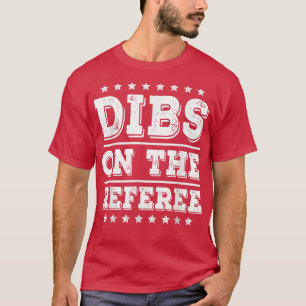 Dibs on The Referee Funny Referee Wife Girlfriend  T-Shirt