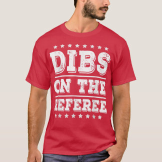 Dibs on The Referee Funny Referee Wife Girlfriend  T-Shirt