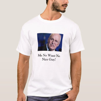 Dick Cheney ist nicht kein Nizza Typ-T - Shirt