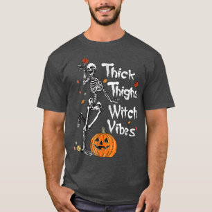 Dick Thighs Hexe Vibes Skeleton Pumpkin Fall Hal T-Shirt