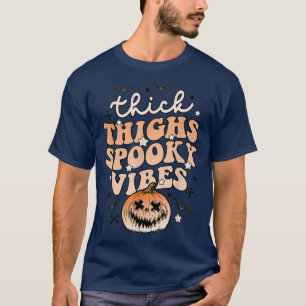 Dick Thighs Spooky Vibes Halloween Pumpkin Boo Gh T-Shirt
