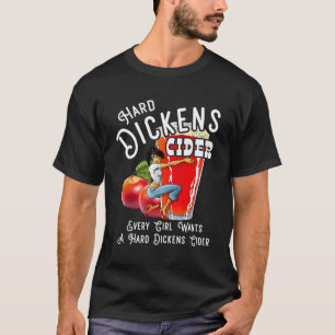 Dickens Apfelwein Jedes Mädchen Will eine harte Di T-Shirt