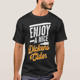 Dickens Cider Funny Drink Party Time T-Shirt