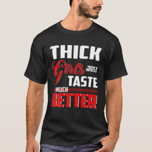Dickige Mädchen schmecken einfach viel besser T-Shirt