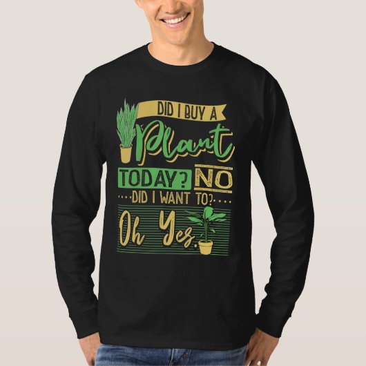 Did I Buy A Plant Today Garden Planting Gardening  T-Shirt (Vorderseite)